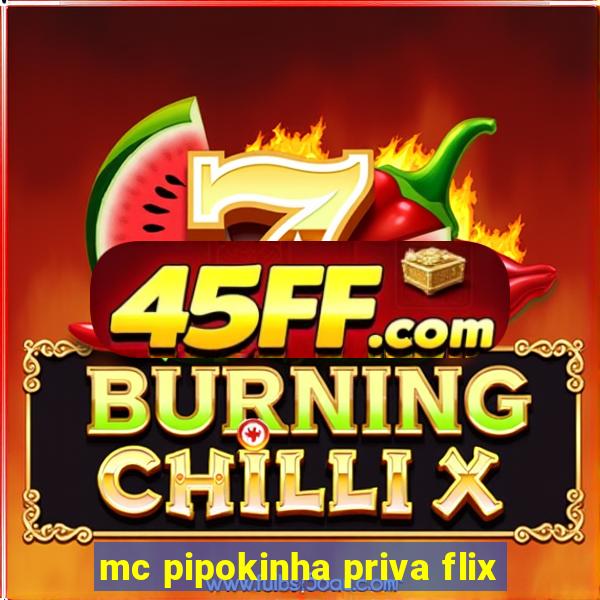 mc pipokinha priva flix